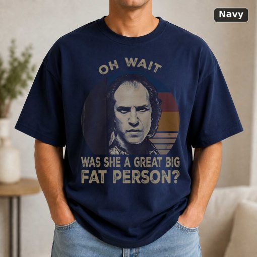 Vintage Movie Quote T-Shirt Oh Wait, Was She A Big Fat Person 5