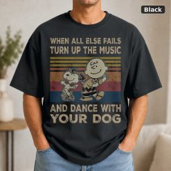 When All Else Fails Turn Up The Music And Dance With Your Dog Snoo.Py And Charlie-Brown Vintage Movie Shirt