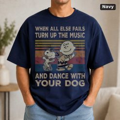 When All Else Fails Turn Up The Music And Dance With Your Dog Snoo.Py And Charlie-Brown Vintage Movie Shirt 9