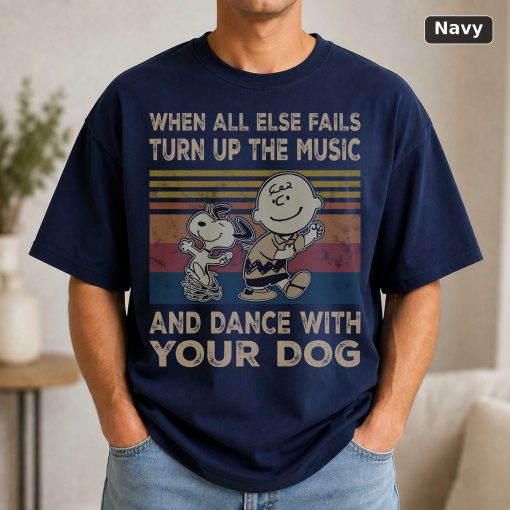When All Else Fails Turn Up The Music And Dance With Your Dog Snoo.Py And Charlie-Brown Vintage Movie Shirt 5