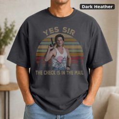 Yes Sir The Check Is In The Mail Vintage T-Shirt, Classic Movie Shirt, Funny T-Shirt 7