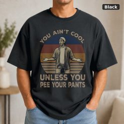 You Ain’t Unless You Pee Your Pants Vintage Movie T-Shirt You Ain’t Unless You Pee Your Pants Vintage Movie T-Shirt