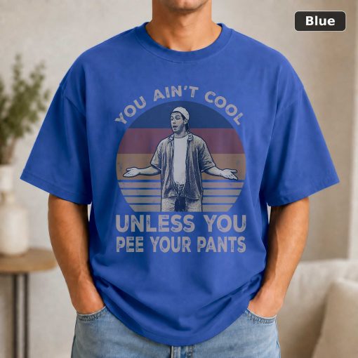 You Ain’t Unless You Pee Your Pants Vintage Movie T-Shirt 2