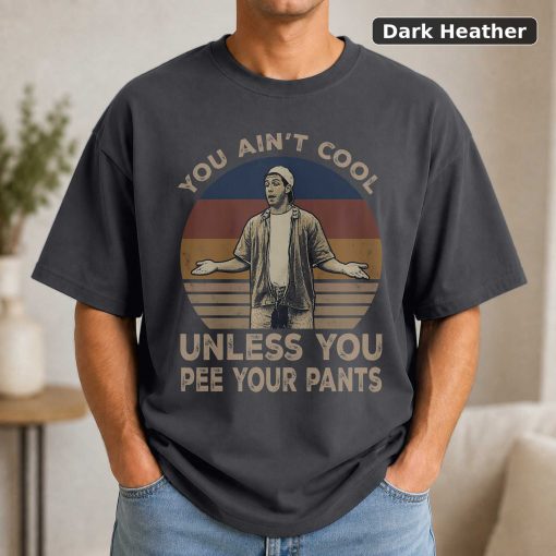 You Ain’t Unless You Pee Your Pants Vintage Movie T-Shirt 3