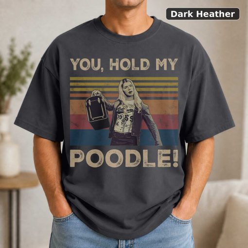 You Hold My Poodle Vintage Funny Shirt White Chicks Lovers Vintage Movie Shirt 3