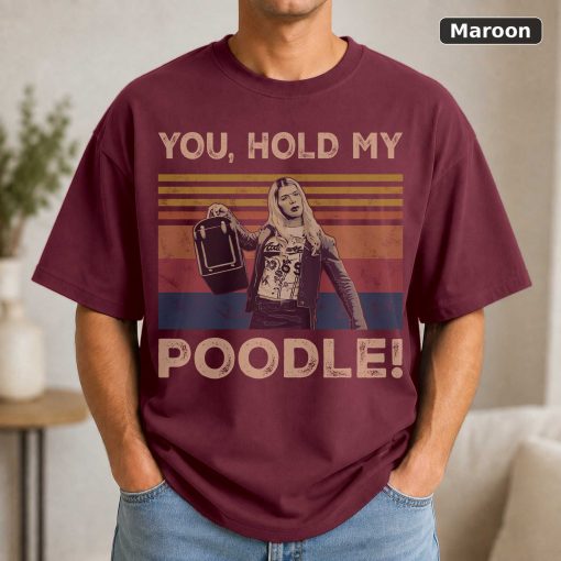You Hold My Poodle Vintage Funny Shirt White Chicks Lovers Vintage Movie Shirt 4