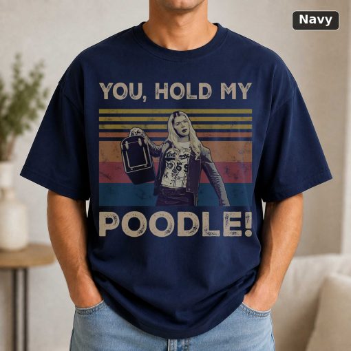 You Hold My Poodle Vintage Funny Shirt White Chicks Lovers Vintage Movie Shirt 5