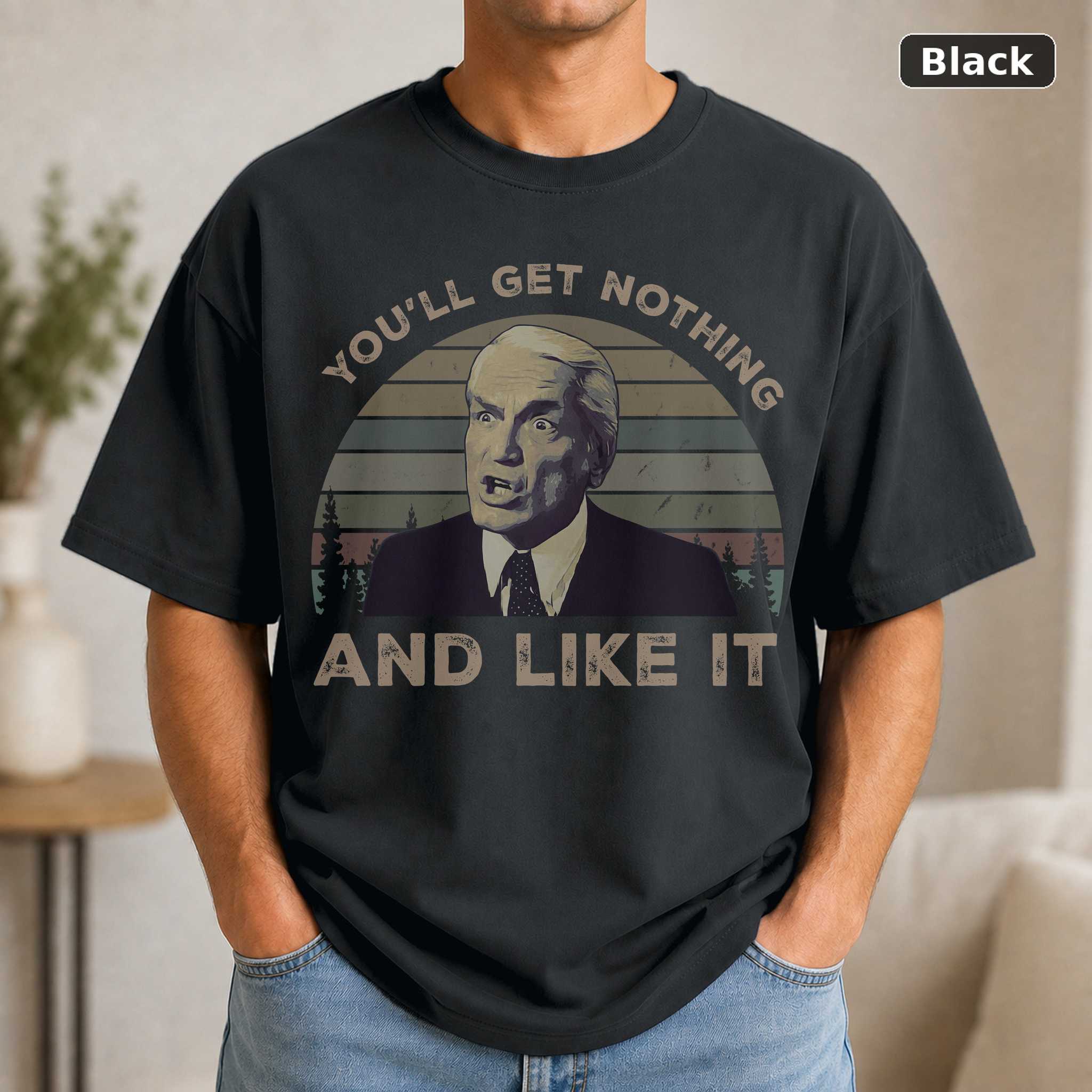 You’ll Get Nothing And Like It Vintage Movie TShirt You’ll Get Nothing And Like It Vintage Movie TShirt