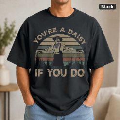 You’re A Daisy If You Do Tombstone Movie Shirt – Doc Holliday Fan Gift You’re A Daisy If You Do Tombstone Movie Shirt – Doc Holliday Fan Gift