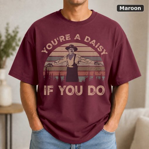 You're A Daisy If You Do Tombstone Movie Shirt – Doc Holliday Fan Gift 4