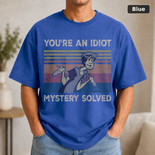 You're An Idiot Mystery Solved Vintage Shirt Shaggy Rogers Lovers Shirt Scooby Lovers Vintage Movie Shirt 2